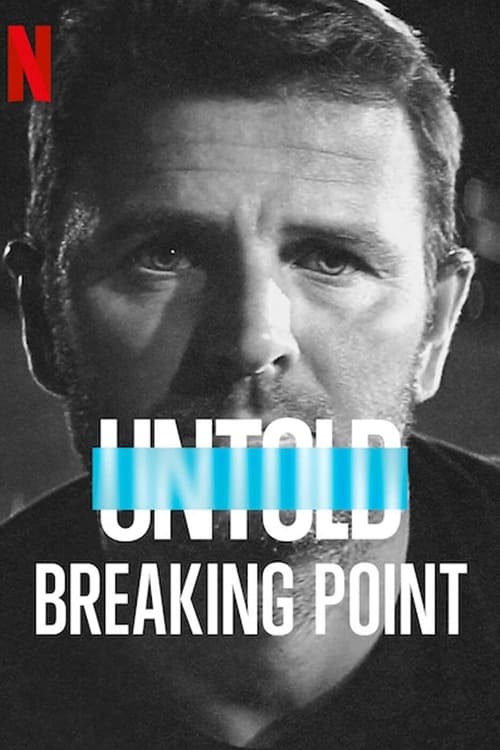 ดูหนังออนไลน์ฟรี Untold Breaking Point 2021 จุดแตกหัก 2021 NETFLIX